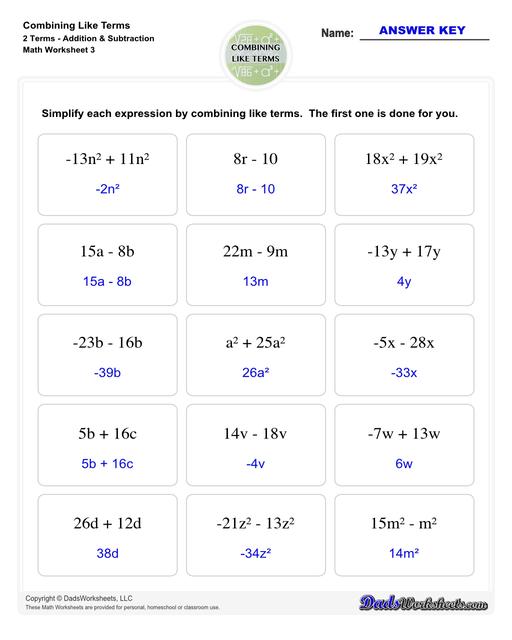This collection of algebra worksheets focuses on combining like terms. Expertly crafted, they provide ample practice to hone algebraic skills. Each PDF worksheet includes an answer key, facilitating easy self-assessment and effective learning. Perfect for students aiming to master the fundamental concept of combining like terms in algebra.  Combining Like Terms 2 Terms Addition Subtraction V3