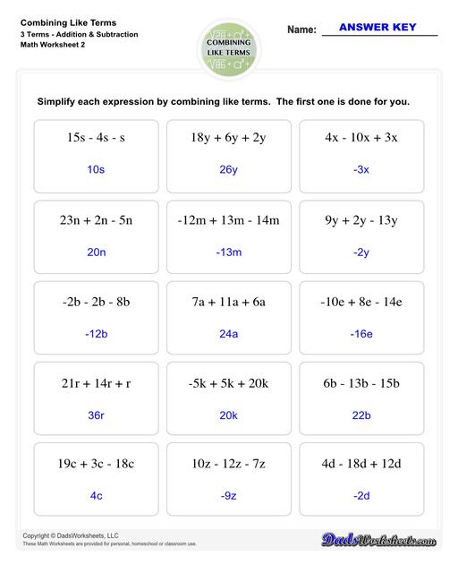 This collection of algebra worksheets focuses on combining like terms. Expertly crafted, they provide ample practice to hone algebraic skills. Each PDF worksheet includes an answer key, facilitating easy self-assessment and effective learning. Perfect for students aiming to master the fundamental concept of combining like terms in algebra.  Combining Like Terms 3 Terms Addition Subtraction V2