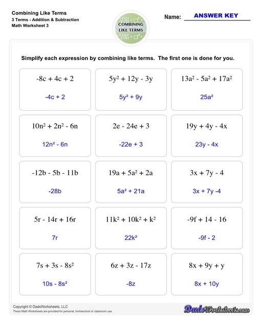 This collection of algebra worksheets focuses on combining like terms. Expertly crafted, they provide ample practice to hone algebraic skills. Each PDF worksheet includes an answer key, facilitating easy self-assessment and effective learning. Perfect for students aiming to master the fundamental concept of combining like terms in algebra.  Combining Like Terms 3 Terms Addition Subtraction V3