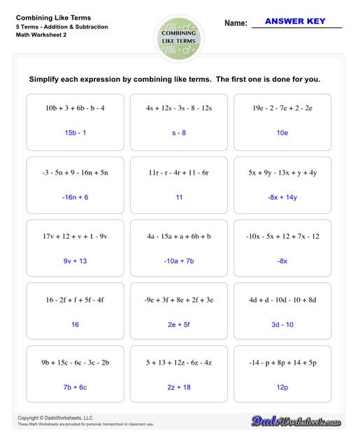 This collection of algebra worksheets focuses on combining like terms. Expertly crafted, they provide ample practice to hone algebraic skills. Each PDF worksheet includes an answer key, facilitating easy self-assessment and effective learning. Perfect for students aiming to master the fundamental concept of combining like terms in algebra.  Combining Like Terms 5 Terms Addition Subtraction V2