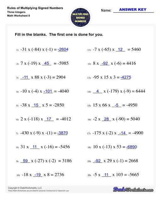 These worksheets practice multipling two or three signed numbers, as well as zero. The problems on these worksheets help students understand how to determine whether the product of a multiplication is positive, negative or zero, and also provide practice determining multiplicands (and their signs) from the product. Multiplying Signed Numbers Three Integers Fill In The Blanks V4