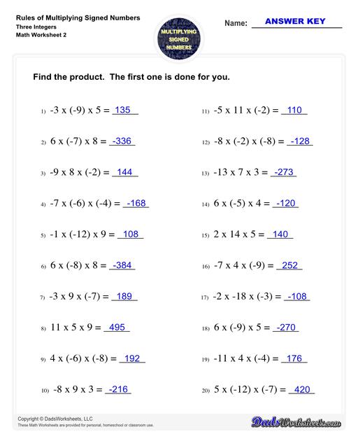 These worksheets practice multipling two or three signed numbers, as well as zero. The problems on these worksheets help students understand how to determine whether the product of a multiplication is positive, negative or zero, and also provide practice determining multiplicands (and their signs) from the product. Multiplying Signed Numbers Three Integers Find The Product V2