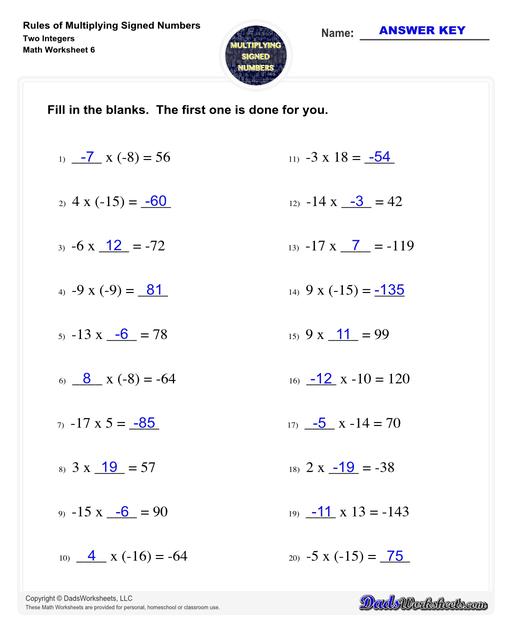 These worksheets practice multipling two or three signed numbers, as well as zero. The problems on these worksheets help students understand how to determine whether the product of a multiplication is positive, negative or zero, and also provide practice determining multiplicands (and their signs) from the product. Multiplying Signed Numbers Two Integers Fill In The Blanks V2